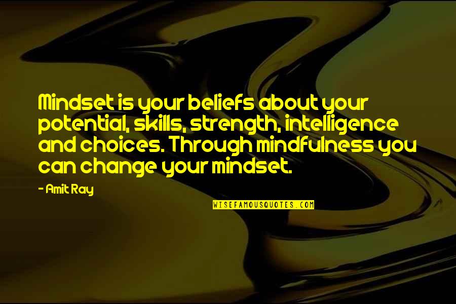 Change Mindset Quotes By Amit Ray: Mindset is your beliefs about your potential, skills,