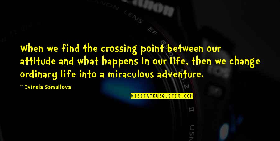 Change Mindset Quotes By Ivinela Samuilova: When we find the crossing point between our Change Mindset Quotes By Ivinela Samuilova: When we find the crossing point between our