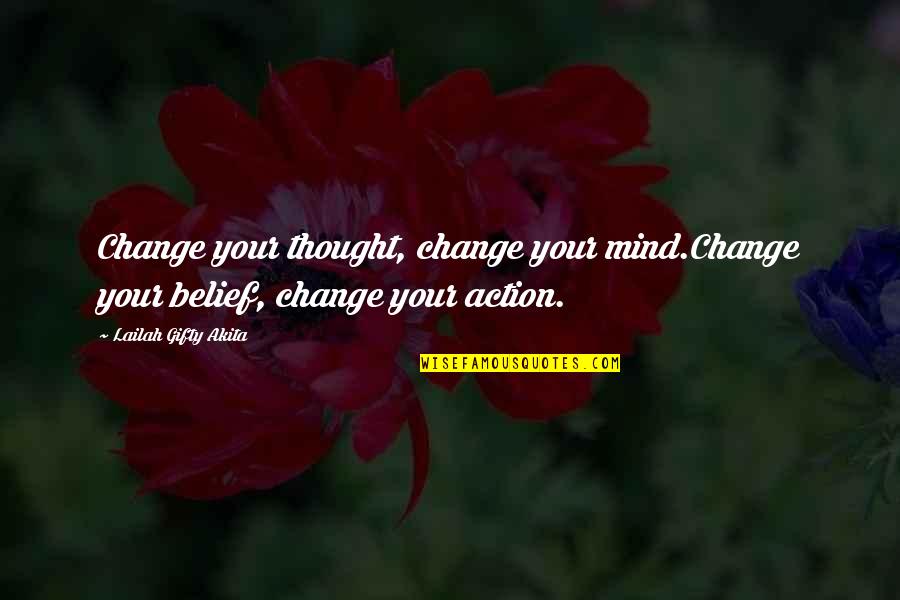 Change Mindset Quotes By Lailah Gifty Akita: Change your thought, change your mind.Change your belief,