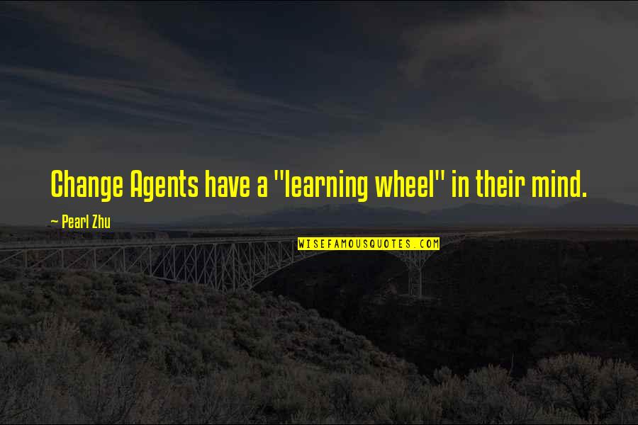 Change Mindset Quotes By Pearl Zhu: Change Agents have a "learning wheel" in their