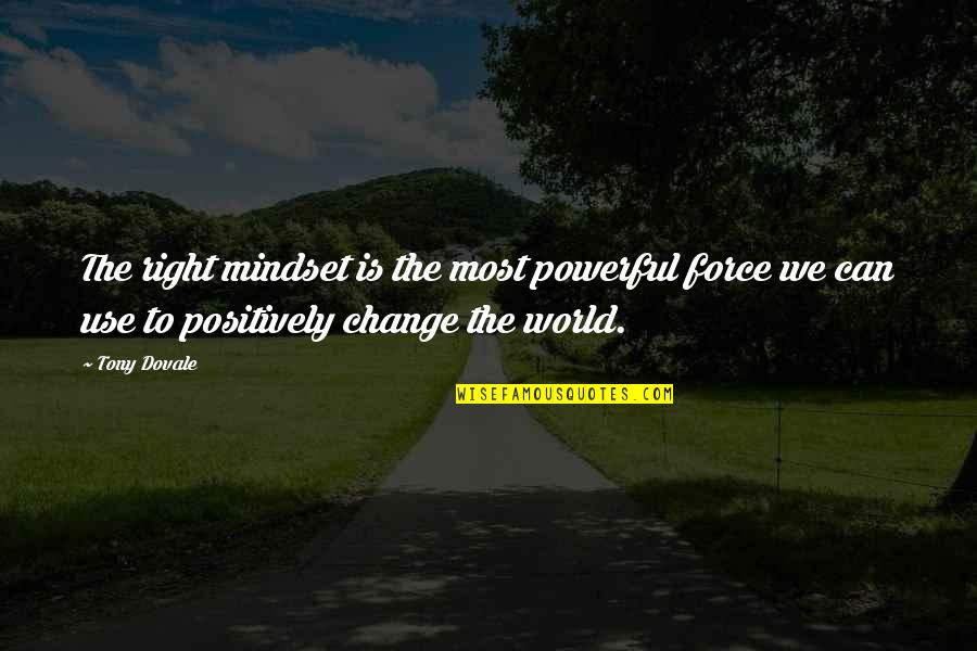 Change Mindset Quotes By Tony Dovale: The right mindset is the most powerful force