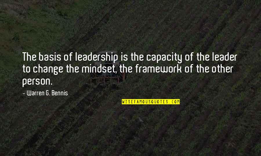 Change Mindset Quotes By Warren G. Bennis: The basis of leadership is the capacity of Change Mindset Quotes By Warren G. Bennis: The basis of leadership is the capacity of