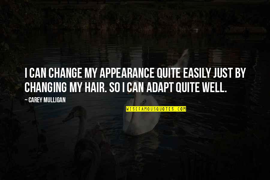 Change My Hair Quotes By Carey Mulligan: I can change my appearance quite easily just