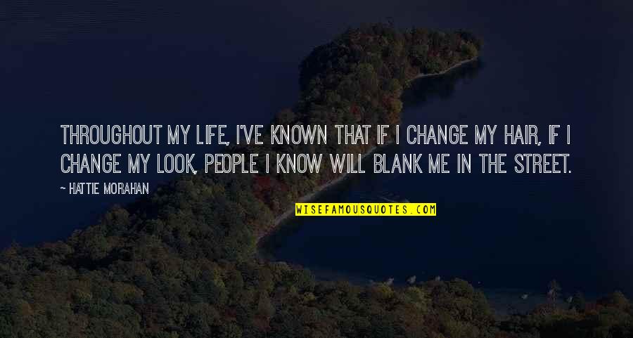 Change My Hair Quotes By Hattie Morahan: Throughout my life, I've known that if I
