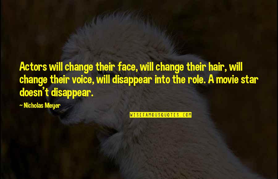 Change My Hair Quotes By Nicholas Meyer: Actors will change their face, will change their