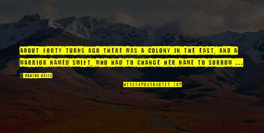 Change My Name Quotes By Martha Wells: About forty turns ago there was a colony