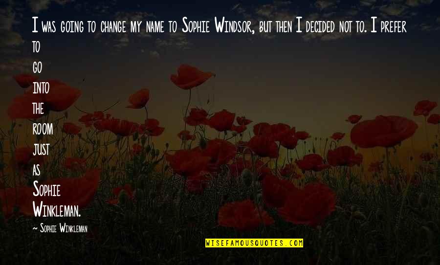 Change My Name Quotes By Sophie Winkleman: I was going to change my name to