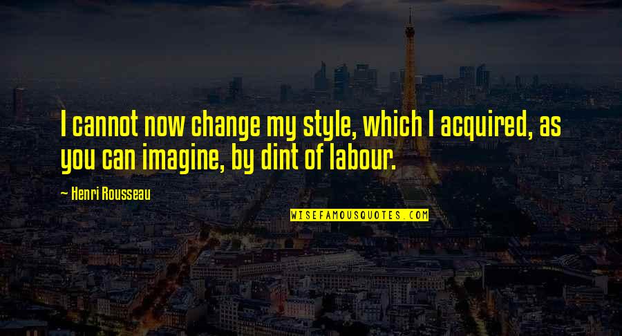 Change My Style Quotes By Henri Rousseau: I cannot now change my style, which I