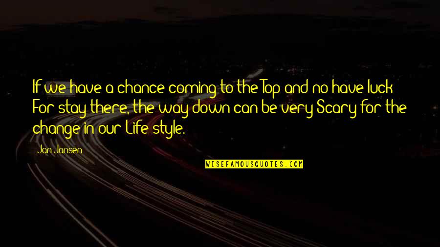 Change My Style Quotes By Jan Jansen: If we have a chance coming to the