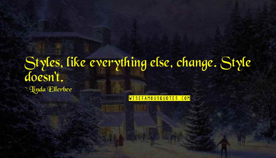 Change My Style Quotes By Linda Ellerbee: Styles, like everything else, change. Style doesn't.