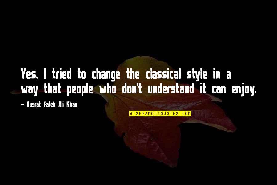 Change My Style Quotes By Nusrat Fateh Ali Khan: Yes, I tried to change the classical style