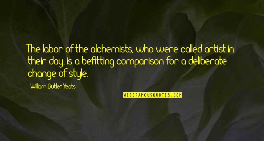Change My Style Quotes By William Butler Yeats: The labor of the alchemists, who were called