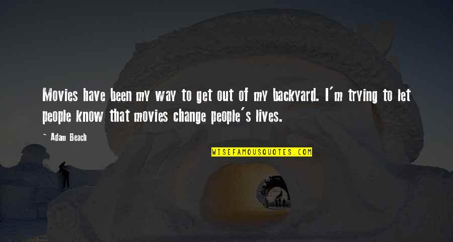Change My Way Quotes By Adam Beach: Movies have been my way to get out