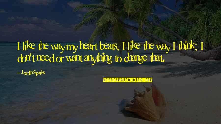 Change My Way Quotes By Jordin Sparks: I like the way my heart beats, I