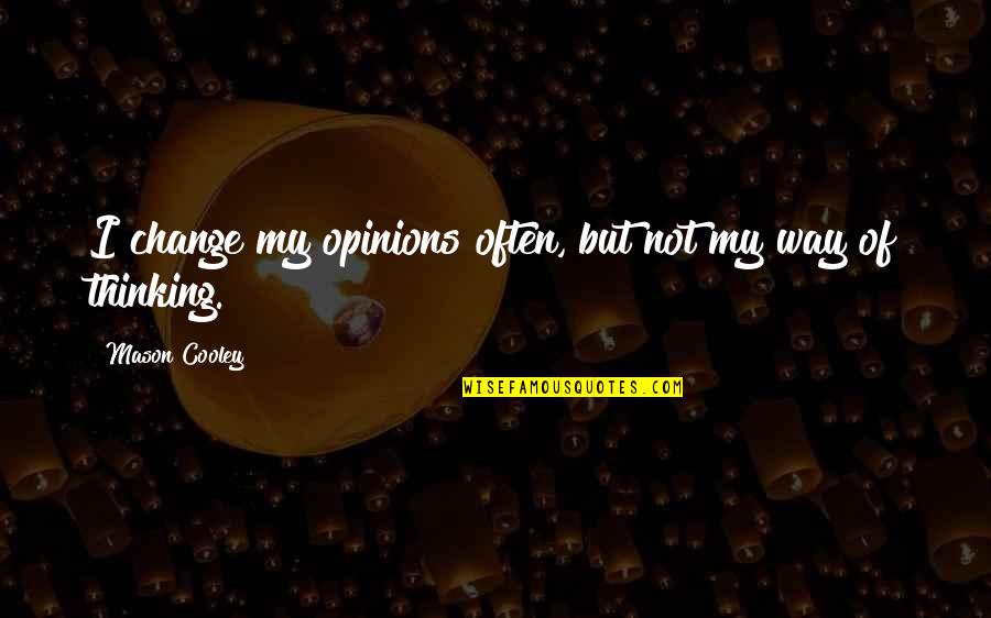 Change My Way Quotes By Mason Cooley: I change my opinions often, but not my