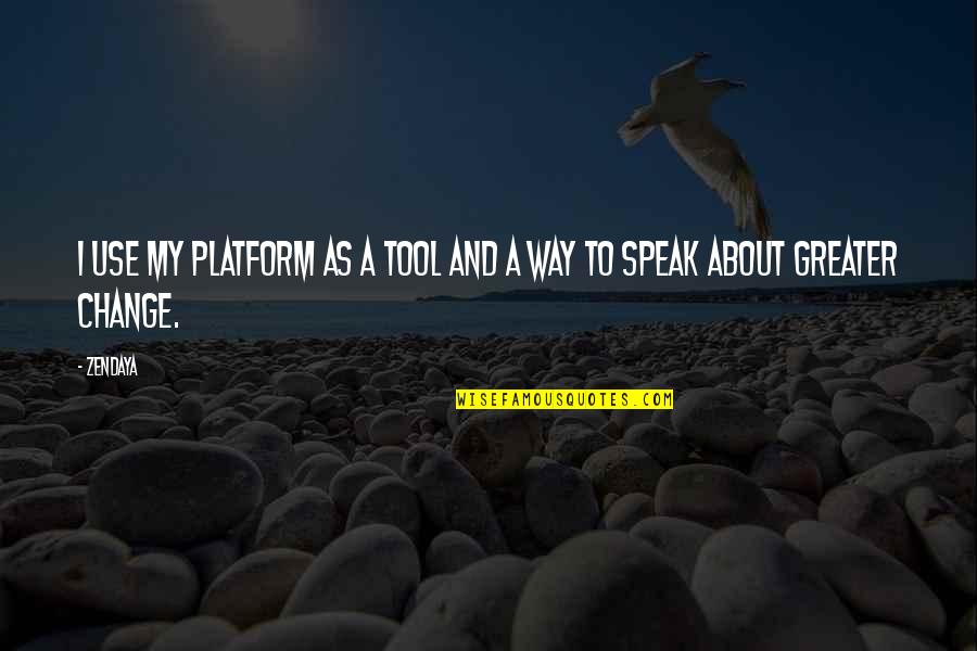 Change My Way Quotes By Zendaya: I use my platform as a tool and