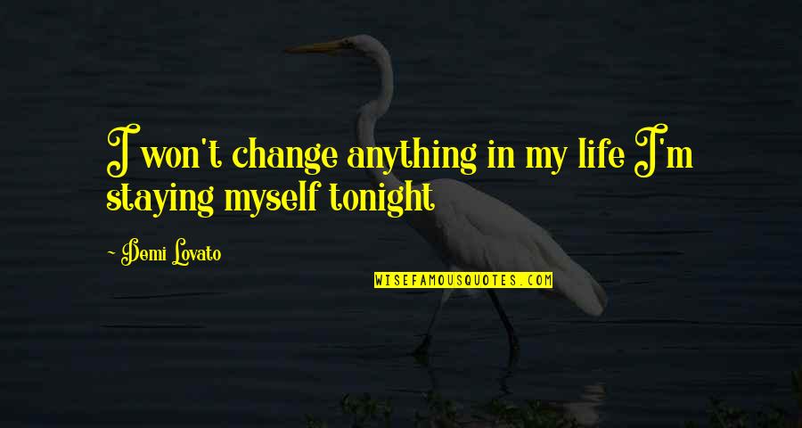 Change Myself Quotes By Demi Lovato: I won't change anything in my life I'm