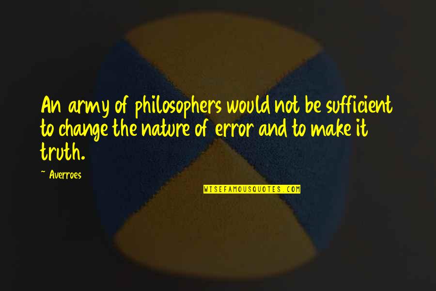 Change Nature Quotes By Averroes: An army of philosophers would not be sufficient