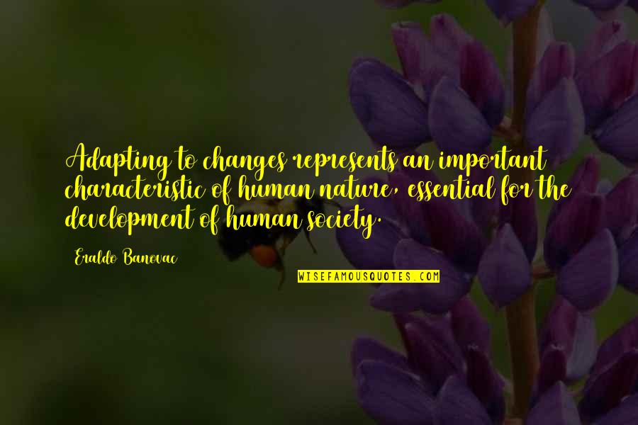 Change Nature Quotes By Eraldo Banovac: Adapting to changes represents an important characteristic of