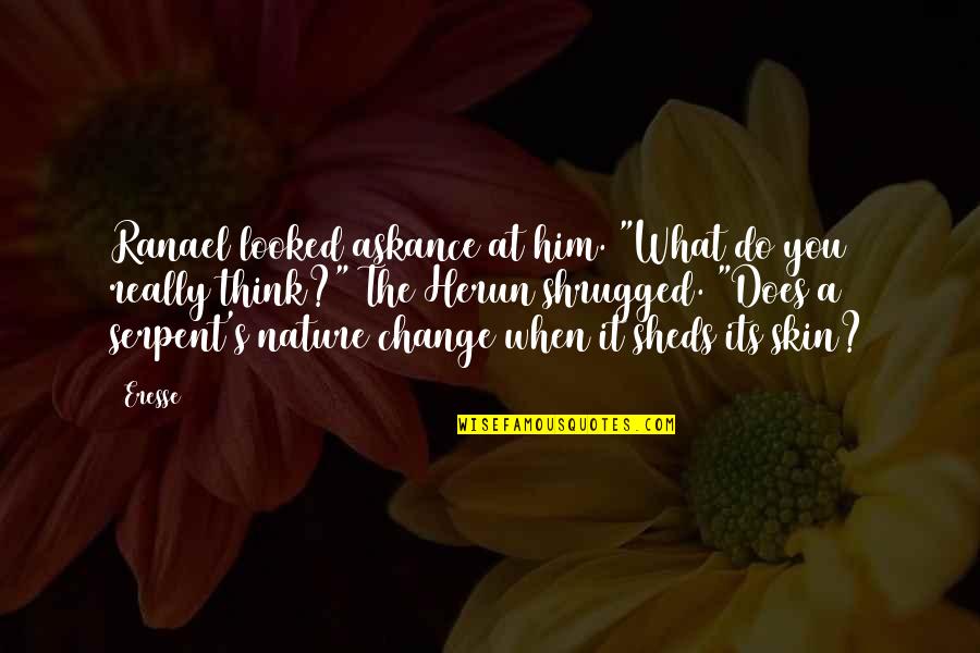 Change Nature Quotes By Eresse: Ranael looked askance at him. "What do you