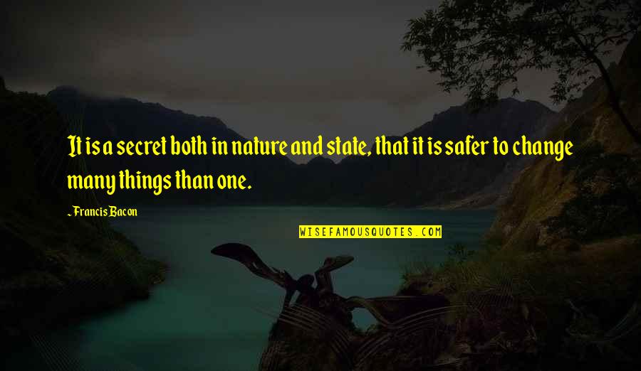 Change Nature Quotes By Francis Bacon: It is a secret both in nature and