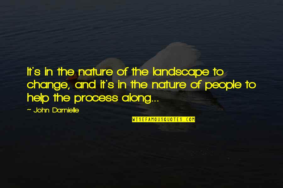 Change Nature Quotes By John Darnielle: It's in the nature of the landscape to