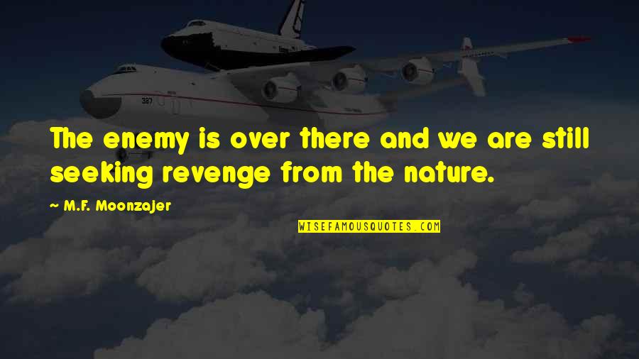 Change Nature Quotes By M.F. Moonzajer: The enemy is over there and we are