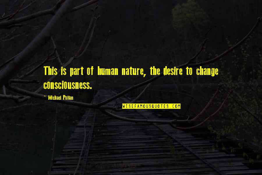 Change Nature Quotes By Michael Pollan: This is part of human nature, the desire