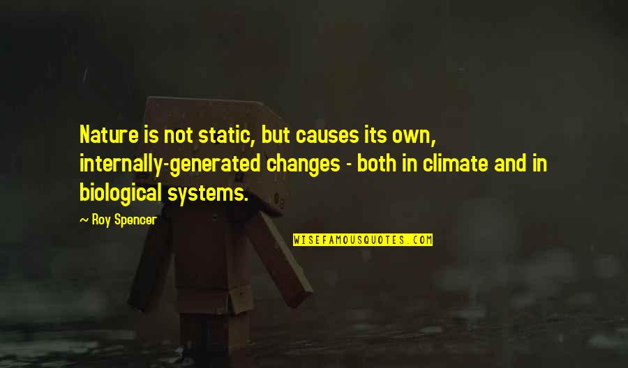 Change Nature Quotes By Roy Spencer: Nature is not static, but causes its own,