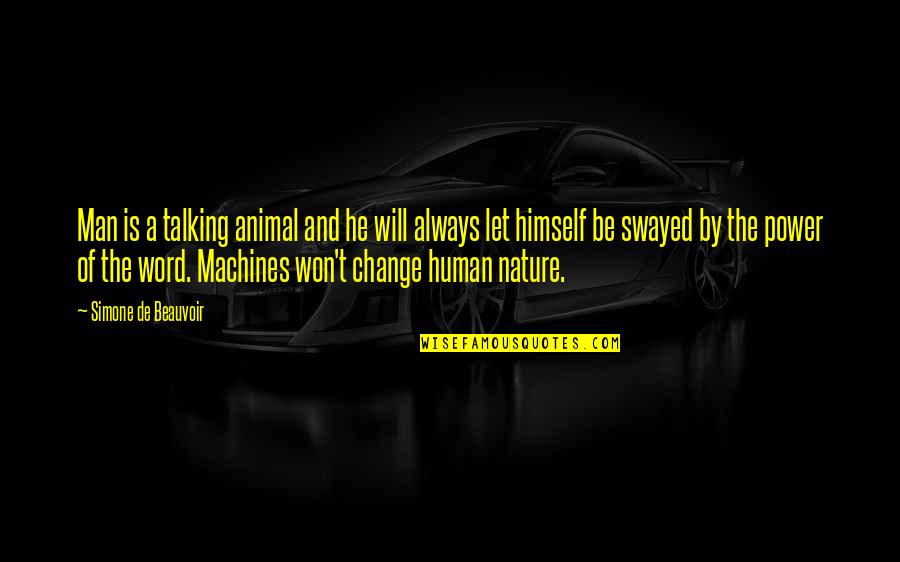 Change Nature Quotes By Simone De Beauvoir: Man is a talking animal and he will