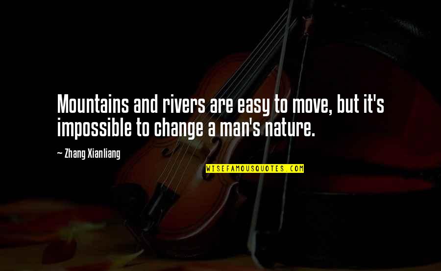 Change Nature Quotes By Zhang Xianliang: Mountains and rivers are easy to move, but