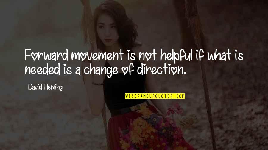 Change Needed Quotes By David Fleming: Forward movement is not helpful if what is