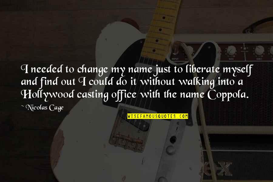 Change Needed Quotes By Nicolas Cage: I needed to change my name just to
