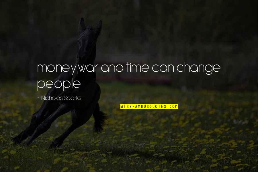 Change Nicholas Sparks Quotes By Nicholas Sparks: money,war and time can change people
