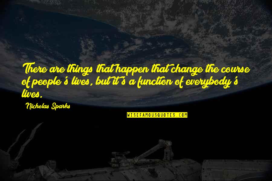 Change Nicholas Sparks Quotes By Nicholas Sparks: There are things that happen that change the