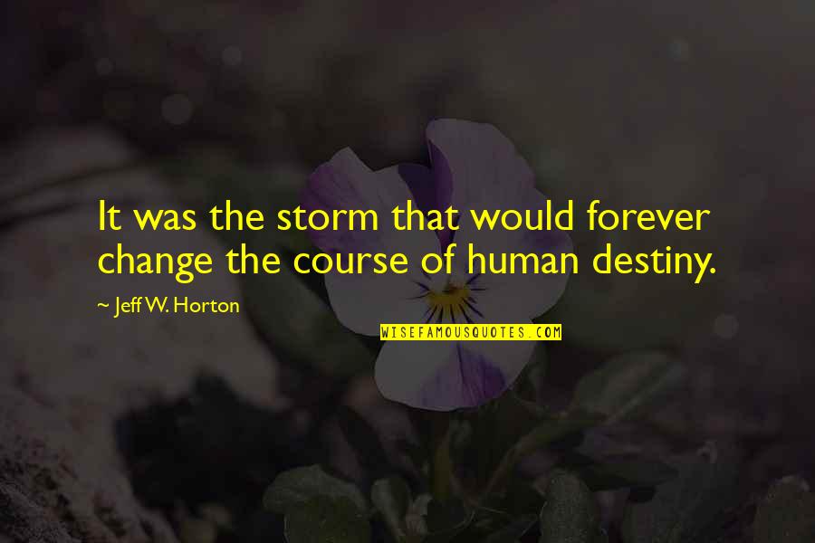 Change Of Course Quotes By Jeff W. Horton: It was the storm that would forever change