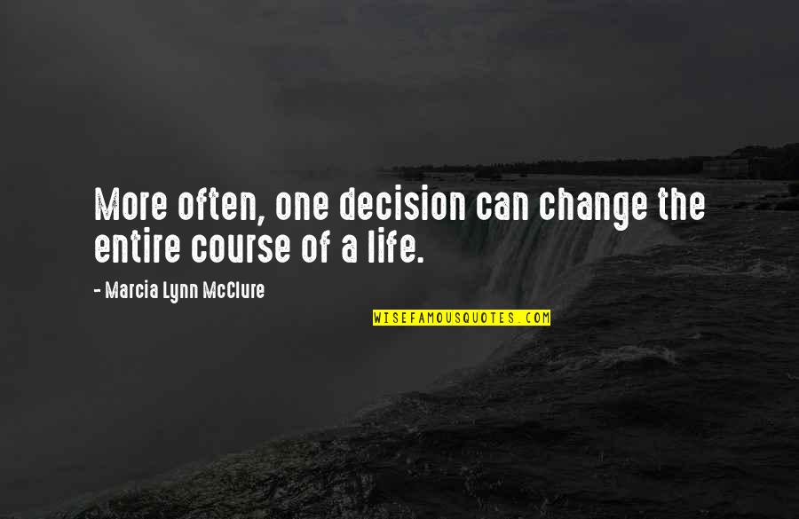 Change Of Course Quotes By Marcia Lynn McClure: More often, one decision can change the entire