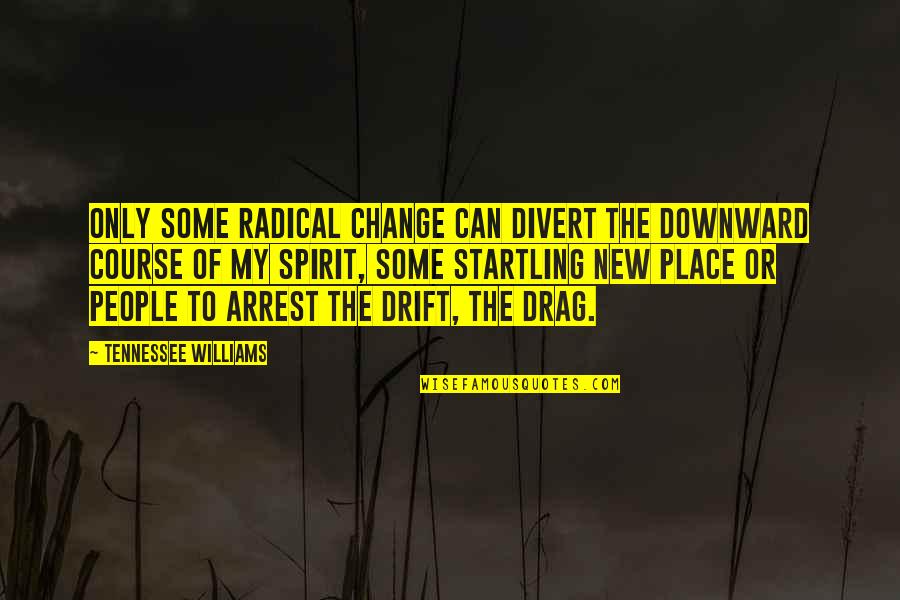 Change Of Course Quotes By Tennessee Williams: Only some radical change can divert the downward