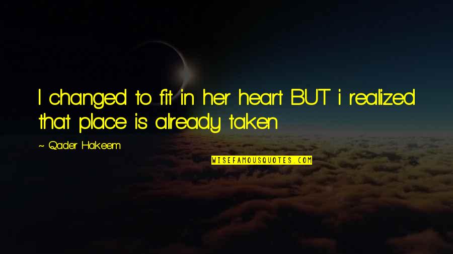 Change Of Heart Love Quotes By Qader Hakeem: I changed to fit in her heart BUT