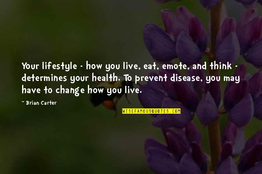 Change Of Lifestyle Quotes By Brian Carter: Your lifestyle - how you live, eat, emote,