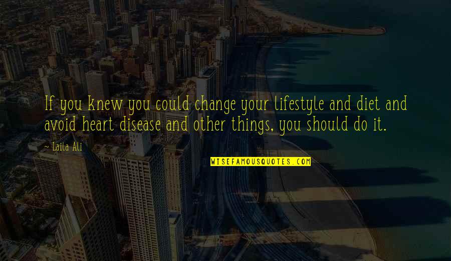 Change Of Lifestyle Quotes By Laila Ali: If you knew you could change your lifestyle