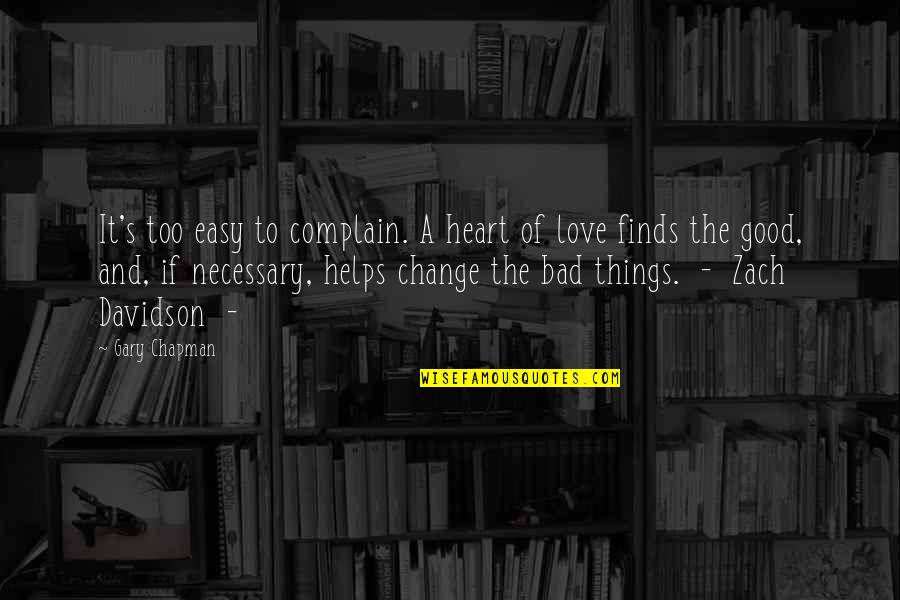 Change Of Love Quotes By Gary Chapman: It's too easy to complain. A heart of