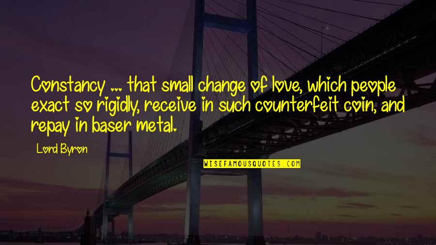 Change Of Love Quotes By Lord Byron: Constancy ... that small change of love, which