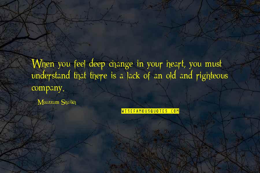Change Of Love Quotes By Moazzam Shaikh: When you feel deep change in your heart,