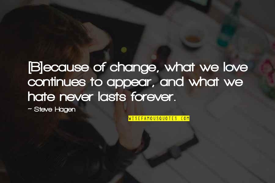 Change Of Love Quotes By Steve Hagen: [B]ecause of change, what we love continues to