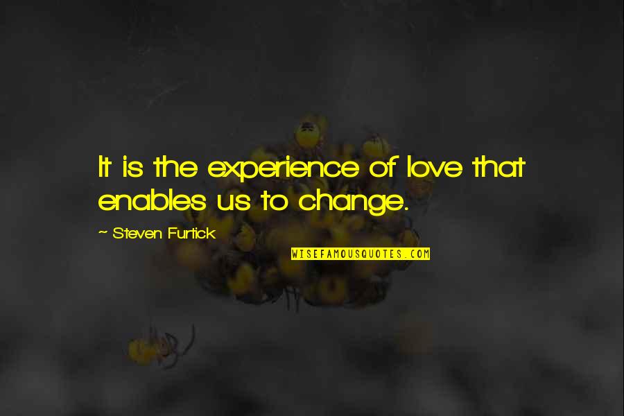 Change Of Love Quotes By Steven Furtick: It is the experience of love that enables