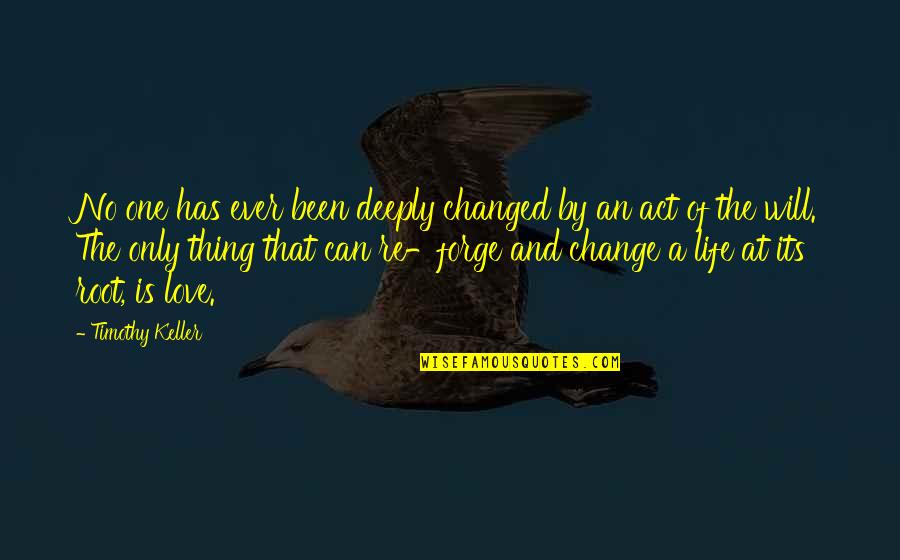 Change Of Love Quotes By Timothy Keller: No one has ever been deeply changed by