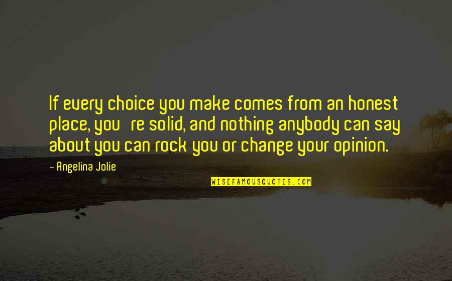 Change Of Opinion Quotes By Angelina Jolie: If every choice you make comes from an