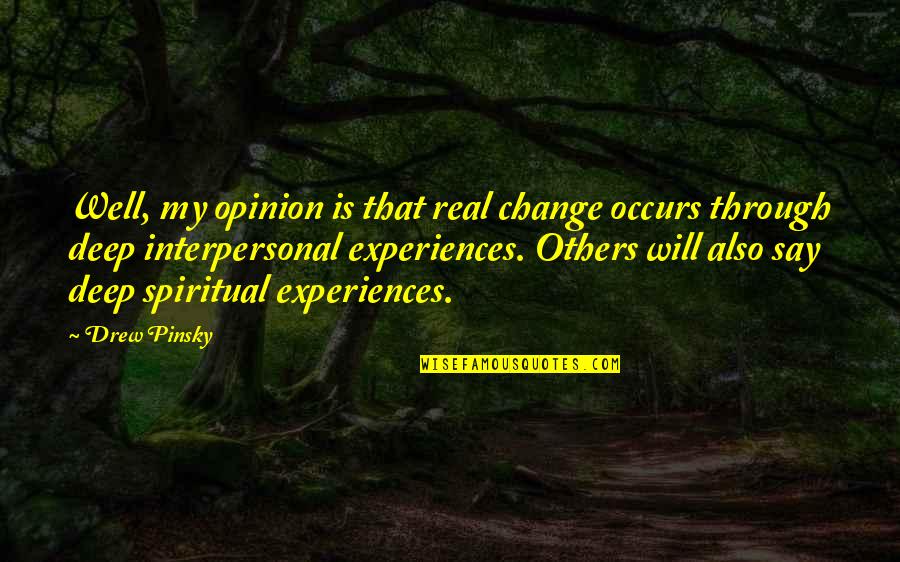 Change Of Opinion Quotes By Drew Pinsky: Well, my opinion is that real change occurs