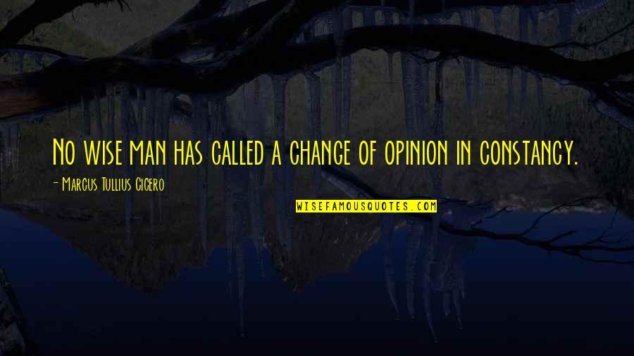 Change Of Opinion Quotes By Marcus Tullius Cicero: No wise man has called a change of